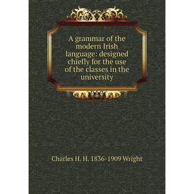 

Книга A grammar of the modern Irish language: designed chiefly for the use of the classes in the university