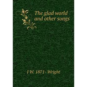 

Книга The glad world and other songs