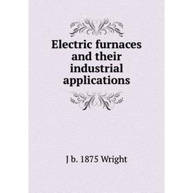 

Книга Electric furnaces and their industrial applications