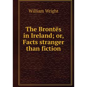 

Книга The Brontës in Ireland; or, Facts stranger than fiction