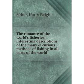 

Книга The romance of the world's fisheries, interesting descriptions of the many curious methods of fishing in all parts of the world