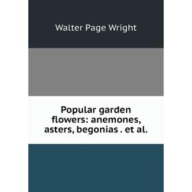 

Книга Popular garden flowers: anemones, asters, begonias. et al.