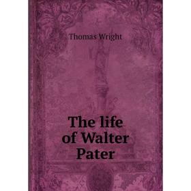 

Книга The life of Walter Pater