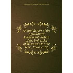 

Книга Annual Report of the Agricultural Experiment Station of the University of Wisconsin for the Year., Volume 898