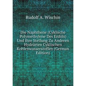 

Книга Die Naphthene (Cyklische Polymethylene Des Erdöls) Und Ihre Stellung Zu Anderen Hydrürten Cyklischen Kohlenwasserstoffen (German Edition)