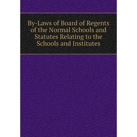 

Книга By-Laws of Board of Regents of the Normal Schools and Statutes Relating to the Schools and Institutes