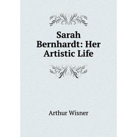 

Книга Sarah Bernhardt: Her Artistic Life