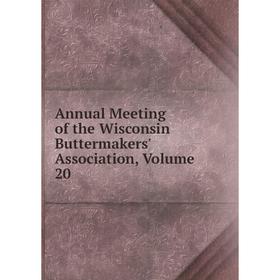 

Книга Annual Meeting of the Wisconsin Buttermakers' Association, Volume 20