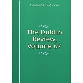 

Книга The Dublin Review, Volume 67