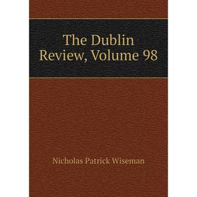 

Книга The Dublin Review, Volume 98