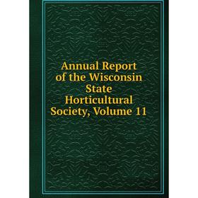 

Книга Annual Report of the Wisconsin State Horticultural Society, Volume 11