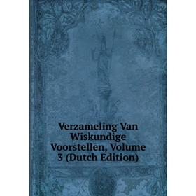 

Книга Verzameling Van Wiskundige Voorstellen, Volume 3 (Dutch Edition)
