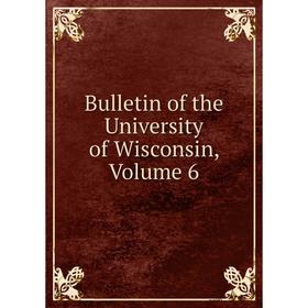 

Книга Bulletin of the University of Wisconsin, Volume 6