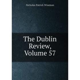 

Книга The Dublin Review, Volume 57