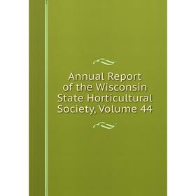 

Книга Annual Report of the Wisconsin State Horticultural Society, Volume 44
