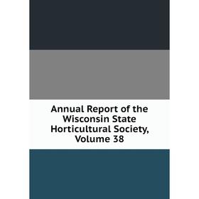 

Книга Annual Report of the Wisconsin State Horticultural Society, Volume 38