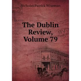 

Книга The Dublin Review, Volume 79
