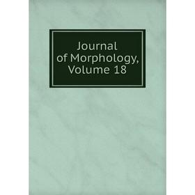 

Книга Journal of Morphology, Volume 18