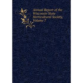 

Книга Annual Report of the Wisconsin State Horticultural Society, Volume 7
