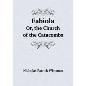 

Книга FabiolaOr, the Church of the Catacombs