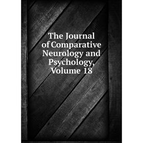 

Книга The Journal of Comparative Neurology and Psychology, Volume 18