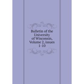 

Книга Bulletin of the University of Wisconsin, Volume 2, issues 1-10