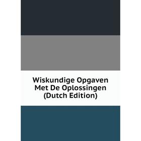 

Книга Wiskundige Opgaven Met De Oplossingen (Dutch Edition)