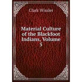 

Книга Material Culture of the Blackfoot Indians, Volume 5