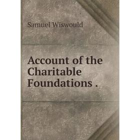 

Книга Account of the Charitable Foundations.