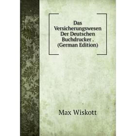 

Книга Das Versicherungswesen Der Deutschen Buchdrucker. (German Edition)