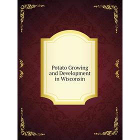 

Книга Potato Growing and Development in Wisconsin