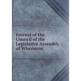 

Книга Journal of the Council of the Legislative Assembly of Wisconsin