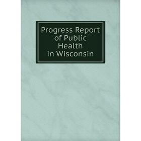 

Книга Progress Report of Public Health in Wisconsin