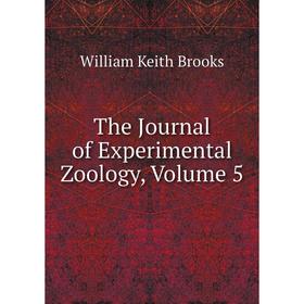 

Книга The Journal of Experimental Zoology, Volume 5
