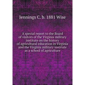 

Книга A special report to the Board of visitors of the Virginia military institute on the history of agricultural education in Virginia and the Virgin
