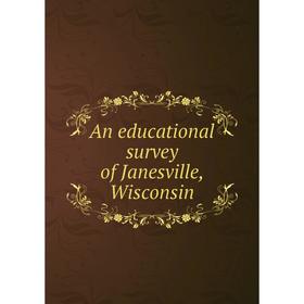 

Книга An educational survey of Janesville, Wisconsin