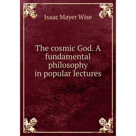 

Книга The cosmic God. A fundamental philosophy in popular lectures