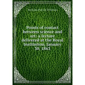 

Книга Points of contact between science and art: a lecture delivered at the Royal Institution, January 30, 1863