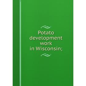 

Книга Potato development work in Wisconsin