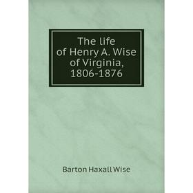 

Книга The life of Henry A. Wise of Virginia, 1806-1876