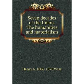 

Книга Seven decades of the Union. The humanities and materialism