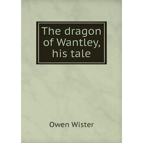 

Книга The dragon of Wantley, his tale