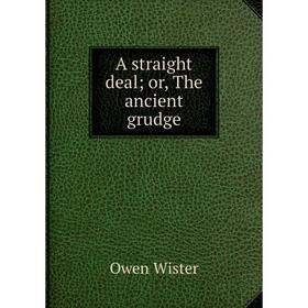 

Книга A straight deal; or, The ancient grudge