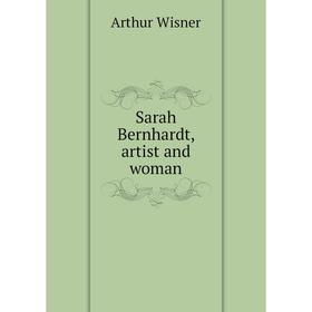 

Книга Sarah Bernhardt, artist and woman