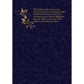 

Книга The Jubilee of the University of Wisconsin in celebration of the fiftieth anniversary of its first commencement held at Madison, June the fifth