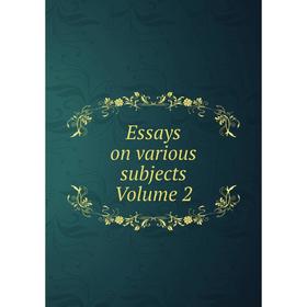

Книга Essays on various subjects Volume 2
