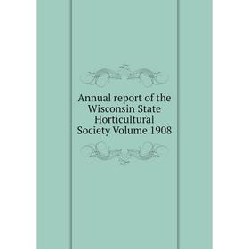 

Книга Annual report of the Wisconsin State Horticultural Society Volume 1908