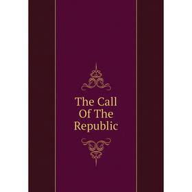 

Книга The Call Of The Republic