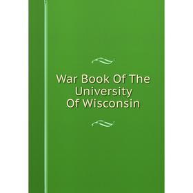 

Книга War Book Of The University Of Wisconsin