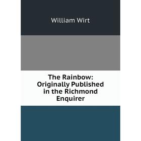 

Книга The Rainbow: Originally Published in the Richmond Enquirer